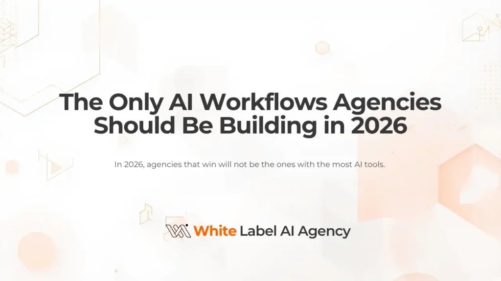 The Only AI Workflows Agencies Should Be Building in 2026