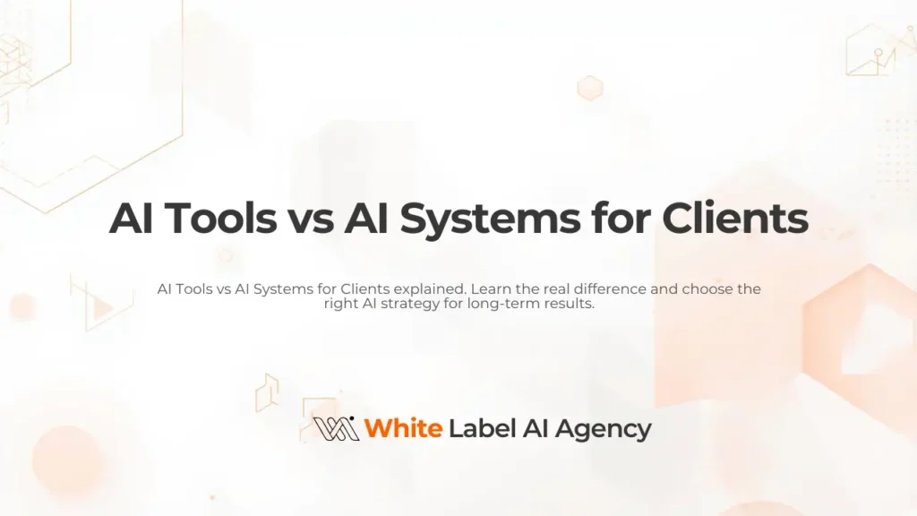 AI Tools vs AI Systems for Clients