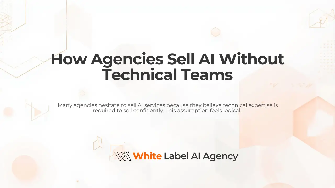 How Agencies Sell AI Without Technical Teams