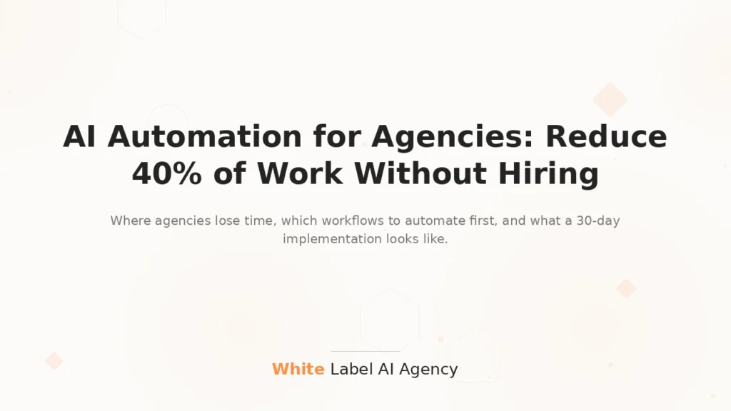AI automation for agencies - how to reduce repetitive work by 40% without hiring additional staff