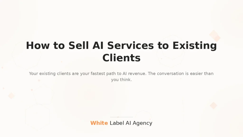 How to sell AI services to existing agency clients without sounding salesy
